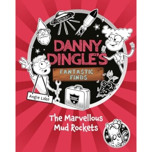 Danny Dingle's Fantastic Finds: The Marvellous Mud Rockets (book 8)