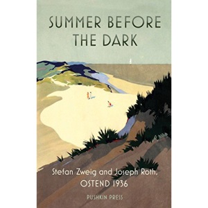 Summer Before the Dark: Stefan Zweig and Joseph Roth, Ostend 1936