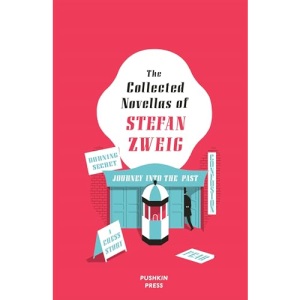 The Collected Novellas of Stefan Zweig: Burning Secret, A Chess Story, Fear, Confusion, Journey into the Past