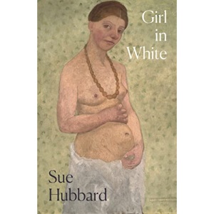 Girl in White: A Dazzling Novel Telling the Tumultuous Life Story of the Pioneering Expressioni St Artist Paula Modersohn-Becker