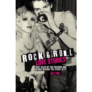 Rock 'n' Roll Love Stories: True Tales of the Passion and Drama Behind the Stage Acts