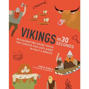 Vikings in 30 Seconds: 30 fascinating viking topics for curious kids explained in half a minute (Kids 30 Second)