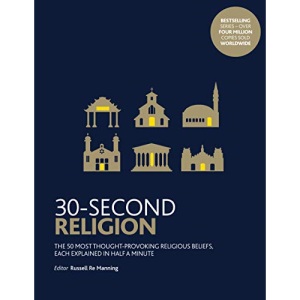 30-Second Religion: The 50 most thought-provoking religious beliefs, each explained in half a minute