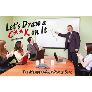 Let's Draw a C**k On It: The members-only doodle book