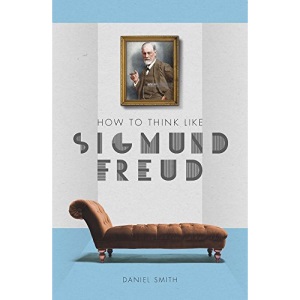How to Think Like Sigmund Freud