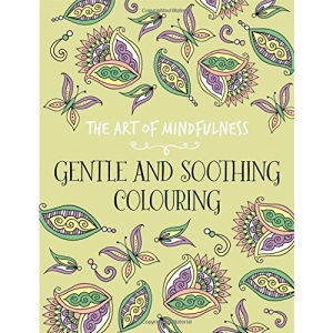The Art of Mindfulness: Gentle and Soothing (Colouring Books)