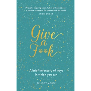Give a F**k: A Brief Inventory of Ways In Which You Can