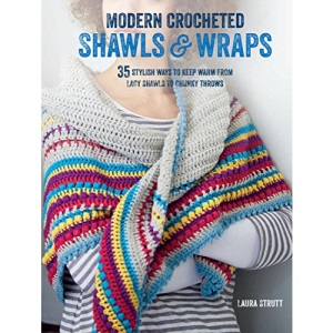 Modern Crocheted Shawls and Wraps: 35 stylish ways to keep warm from lacy shawls to chunky throws