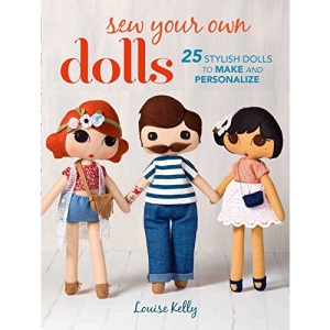 Sew Your Own Dolls: 25 stylish dolls to make and personalize