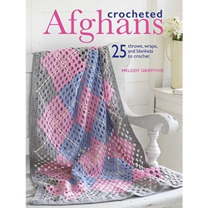 Crocheted Afghans: 25 Throws, Wraps, and Blankets to Crochet