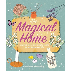 The Magical Home: Inspired ideas and simple spells for an enchanted life