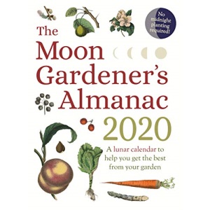 The Moon Gardener's Almanac: A Lunar Calendar to Help You Get the Best From Your Garden: 2020