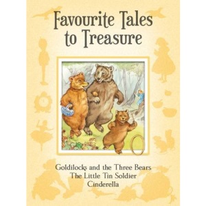 Favourite Tales to Treasure: Goldilocks and the Three Bears, the Little Tin Soldier, Cinderella