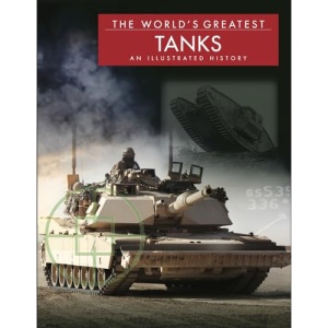 The World’s Greatest Tanks: An Illustrated History