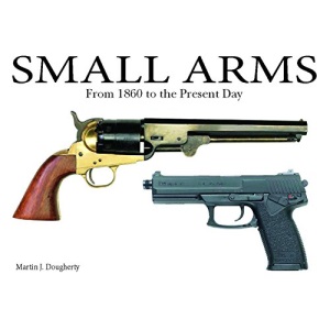 Small Arms: From the Civil War to the Present Day