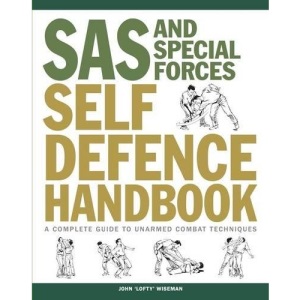 SAS and Special Forces Self Defence Handbook: A Complete Guide to Unarmed Combat Techniques