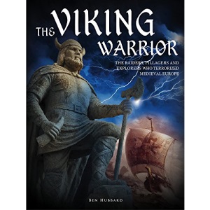 The Viking Warrior: The Raiders, Pillagers and Explorers Who Terrorized Medieval Europe (Landscape History)