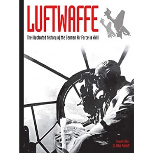 Luftwaffe: The illustrated history of the German Air Force in WWII: 4 (WWII German Armed Forces in Photos)