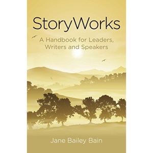 StoryWorks: A Handbook for Leaders, Writers and Speakers