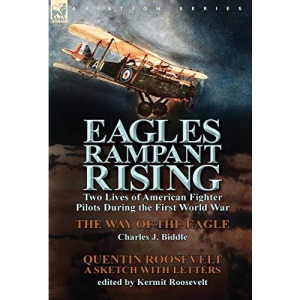 Eagles Rampant Rising: Two Lives of American Fighter Pilots During the First World War-The Way of the Eagle by Charles J. Biddle & Quentin Ro