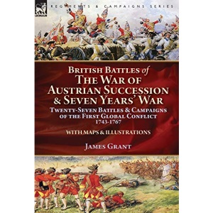 British Battles of the War of Austrian Succession & Seven Years' War: Twenty-Seven Battles & Campaigns of the First Global Conflict, 1743-1767