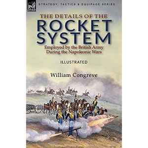 The Details of the Rocket System Employed by the British Army During the Napoleonic Wars