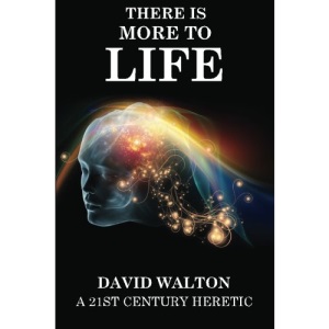There is more to life: By a 21st Century Heretic