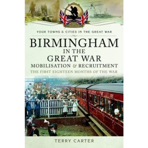 Birmingham in the Great War 1914-1915 (Your Towns & Cities in the Great War)