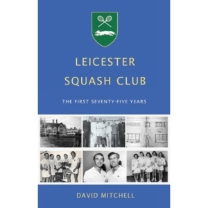 Leicester Squash Club: The First Seventy-Five Years