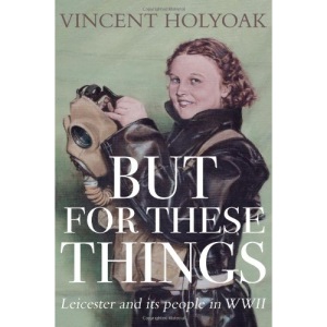 But for These Things - Leicester and its People in WWII