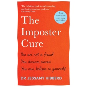 The Imposter Cure: How to stop feeling like a fraud and escape the mind-trap of imposter syndrome