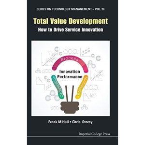 Total Value Development: How to Drive Service Innovation: 26 (Series on Technology Management)