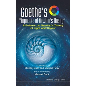 Goethe's Exposure of Newton's Theory: A Polemic on Newton's Theory of Light and Colour