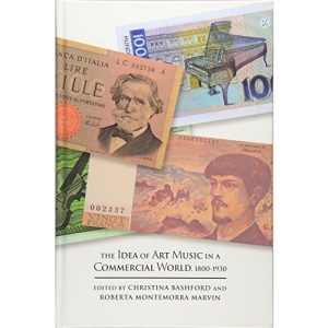 The Idea of Art Music in a Commercial World, 1800-1930 (Music in Society and Culture)