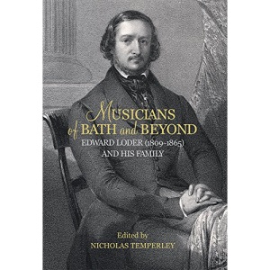 Musicians of Bath and Beyond: Edward Loder (1809-1865) and his Family (Music in Britain, 1600-2000)