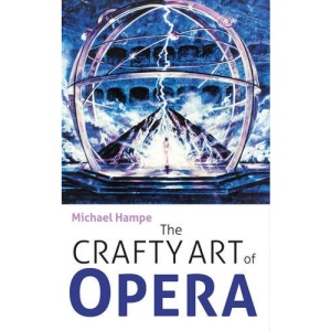 Crafty Art of Opera: For Those Who Make it, Love it or Hate it