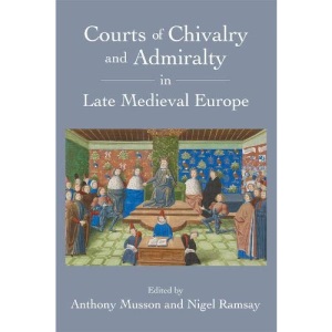 Courts of Chivalry and Admiralty in Late Medieval Europe
