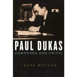 Paul Dukas: Composer and Critic