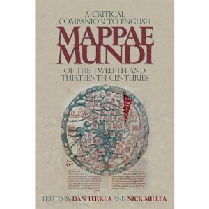 A Critical Companion to the English Medieval Mappae Mundi of the Twelfth and Thirteenth Centuries: 17 (Boydell Studies in Medieval Art and Architecture, 17)