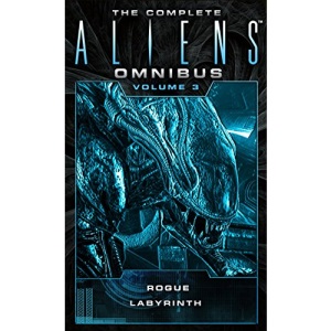 The Complete Aliens Omnibus: Volume Three (Rogue, Labyrinth): (Rogue, Labyrinth): 3