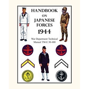 HANDBOOK ON JAPANESE FORCES 1944: War Department Technical Manual TM-E 30-480