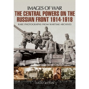 The Central Powers on the Russian Front 1914 -1918 (Images of War)