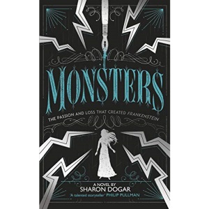 Monsters: The passion and loss that created Frankenstein