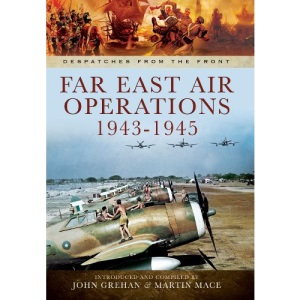 Far East Air Operations 1943-1945 (Despatches from the Front)