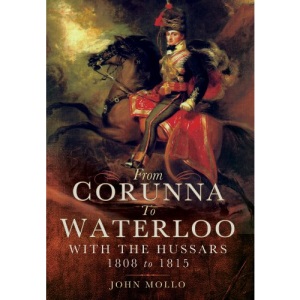 From Corunna to Waterloo: With the Hussars 1808 to 1815