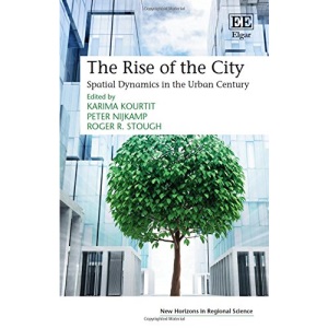 The Rise of the City: Spatial Dynamics in the Urban Century (New Horizons in Regional Science Series)