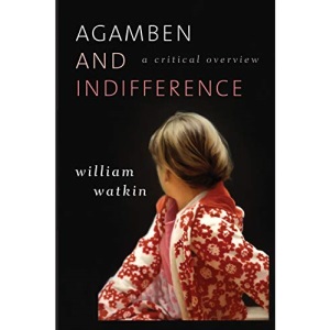 Agamben and Indifference: A Critical Overview: A Critical Overview