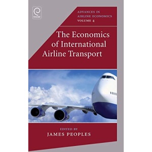 The Economics of International Airline Transport: 4 (Advances in Airline Economics) (Advances in Airline Economics, 4)