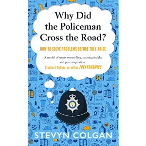 Why Did the Policeman Cross the Road?: How to solve problems before they arise