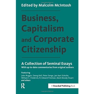 Business, Capitalism and Corporate Citizenship: A Collection of Seminal Essays
